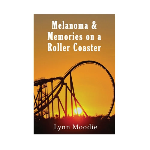 Melanoma & Memories on a Roller Coaster - Soft Cover