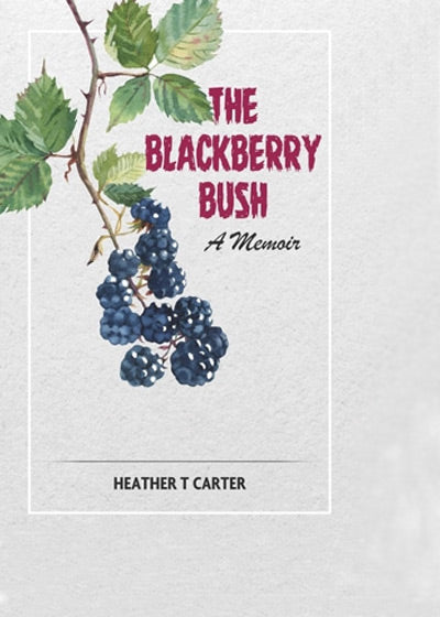 The Blackberry Bush: A memoir - Soft Cover