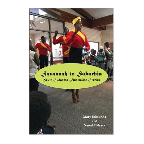 Savannah to Suburbia - South Sudanese Australian Stories - Soft Cover